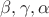 $\beta,\gamma,\alpha$