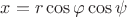 $$
x = r \cos \varphi \cos \psi
$$