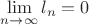 $ \lim\limits_{n\to\infty} l_n = 0$