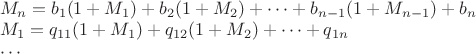 $\\M_n=b_1(1+M_1)+b_2(1+M_2)+\cdots +b_{n-1}(1+M_{n-1})+b_n\\
M_1=q_{11}(1+M_1)+q_{12}(1+M_2)+\cdots +q_{1n}\\
\cdots
$