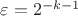 $\varepsilon = 2^{-k-1}$