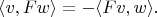 $\langle v,Fw\rangle=-\langle Fv,w\rangle.$