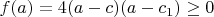$f(a)=4(a-c)(a-c_1)\ge 0$