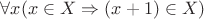 $\forall x (x \in X \Rightarrow (x+1) \in X)$