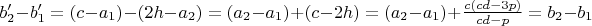 $b_2'-b_1'=(c-a_1)-(2h-a_2)=(a_2-a_1)+(c-2h)=(a_2-a_1)+\frac{c(cd-3p)}{cd-p}=b_2-b_1$