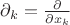 $\partial_k=\frac{\partial}{\partial x_k}$ $\partial_k=\frac{\partial}{\partial x_k}$