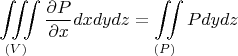 $$\iiint\limits_{\left(V\right)}\displaystyle \frac{\partial P}{\partial x}dxdydz=\iint\limits_{\left(P\right)}Pdydz$$