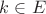 $k \in E$