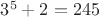 $3^5+2 = 245$