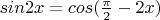 $sin2x=cos(\frac{\pi}{2}-2x)$
