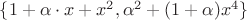 $\{1 + \alpha \cdot x + x^2, \alpha^2 + (1 + \alpha)x^4\}$