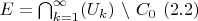 $E = \bigcap_{k = 1}^{\infty}(U_{k}) \ \backslash \ C_{0} \ (2.2)$