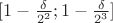 $[1-{\delta\over2^2};1-{\delta\over2^3}]$