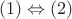$(1) \Leftrightarrow (2)$