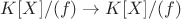 $K[X]/(f) \to K[X]/(f)$