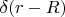 $\delta(r - R)$