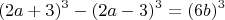 $$ (2a+3)^3-(2a-3)^3=(6b)^3$$