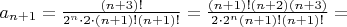 $a_{n+1}=\frac{(n+3)!}{2^n\cdot 2\cdot (n+1)!(n+1)!}=\frac{(n+1)!(n+2)(n+3)}{2\cdot 2^n(n+1)!(n+1)!}=$