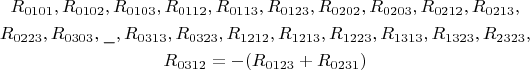 $$\begin{gathered} R_{0101},R_{0102},R_{0103},R_{0112},R_{0113},R_{0123},R_{0202},R_{0203},R_{0212},R_{0213}, \\ R_{0223},R_{0303},\_,R_{0313},R_{0323},R_{1212},R_{1213},R_{1223},R_{1313},R_{1323},R_{2323}, \\ R_{0312}=-(R_{0123}+R_{0231}) \end{gathered}$$