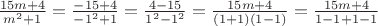 $ \frac {15m+4}{m^2+1} = \frac {-15+4}{-1^2+1} = \frac {4-15}{1^2-1^2} = \frac {15m+4}{(1+1)(1-1)} = \frac {15m+4}{1-1+1-1} $ $ \frac {15m+4}{m^2+1} = \frac {-15+4}{-1^2+1} = \frac {4-15}{1^2-1^2} = \frac {15m+4}{(1+1)(1-1)} = \frac {15m+4}{1-1+1-1} $