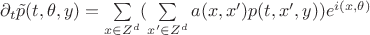 $\partial_t \tilde{p}(t,\theta ,y)=\sum\limits_{x \in Z^d}(\sum\limits_{x' \in Z^d}a(x,x')p(t,x',y))e^{i(x,\theta)}$