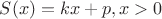 $S(x)=kx+p, x>0$