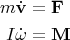 $$\begin{align}
m\dot{\mathbf{v}}&=\mathbf{F}\\
I\dot{\mathbf{\omega}}&=\mathbf{M}
\end{align}$$
