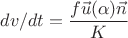 $$dv/dt=\frac{f\vec u(\alpha)\vec n}{K}$$