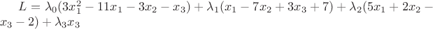 $L=\lambda_0(3x_1^2-11x_1-3x_2-x_3 )+\lambda_1 (x_1-7x_2+3x_3+7)+\lambda_2 (5x_1+2x_2-x_3-2)+\lambda_3 x_3$