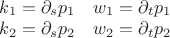 $\begin{matrix}k_1=\partial_s p_1&w_1=\partial_t p_1\\k_2=\partial_s p_2&w_2=\partial_t p_2\end{martix}$