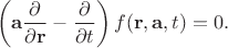 $$\left(\mathbf{a}\dfrac{\partial}{\partial\mathbf{r}}-\dfrac{\partial}{\partial t}\right)f(\mathbf{r},\mathbf{a},t)=0.$$