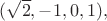 $(\sqrt{2},-1,0,1),$