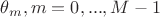 $\theta_m,m=0,...,M-1$