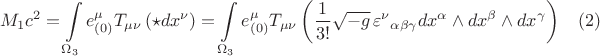$$
M_1 c^2 = \int\limits_{\Omega_3} e^{\mu}_{(0)} T_{\mu \nu} \left( \star dx^{\nu} \right) = \int\limits_{\Omega_3} e^{\mu}_{(0)} T_{\mu \nu} \left( \frac{1}{3!} \sqrt{-g} \, {\varepsilon^{\nu}}_{\alpha \beta \gamma} dx^{\alpha} \wedge dx^{\beta} \wedge dx^{\gamma} \right) \eqno(2)
$$
