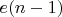 $e (n-1)$