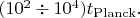 $(10^2\div 10^4)t_\mathrm{Planck}.$