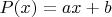 $P(x)=ax+b$