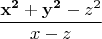 $$
\frac{\mathbf{x^2+y^2}-z^2}{x-z} 
$$