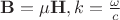 $\mathbf B=\mu \mathbf H, k=\frac{\omega}{c}$