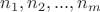 $n_1, n_2, ..., n_m$
