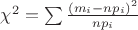 $\chi^2=\sum\frac {(m_i-np_i)^2}{np_i}$