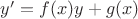 $y' = f(x) y + g(x)$