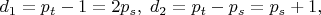 $d_1=p_t-1=2p_s,\;d_2=p_t-p_s=p_s+1,\;$