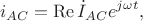$$i_{AC}=\operatorname{Re}\dot{I}_{AC}e^{j\omega t},$$