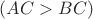 $(AC>BC)$