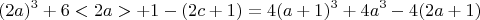 $$(2a)^3 + 6<2a> +1 - (2c +1) =  4(a+1)^3 +4 a^3 -4 (2a +1) $$