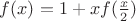 $f(x)= 1 +xf(\frac{x}{2})$