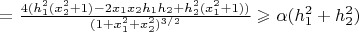 $= \frac{4(h_1^2(x_2^2+1) - 2 x_1 x_2 h_1 h_2 + h_2^2 (x_1^2+1))}{(1+x_1^2+x_2^2)^{3/2}} \geqslant \alpha(h_1^2 + h_2^2)$