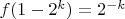 $f(1-2^k)=2^{-k}$