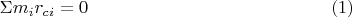 $$\Sigma m_ir_{ci}=0\eqno (1)$$